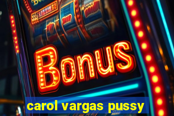 carol vargas pussy